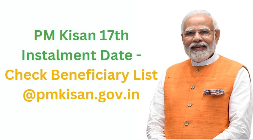 PM Kisan 17th Instalment Date - Check Beneficiary List @pmkisan.gov.in